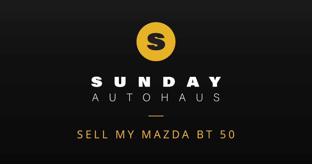 Sell My Mazda BT 50 Melbourne | Fast Offer | Sunday Autohaus