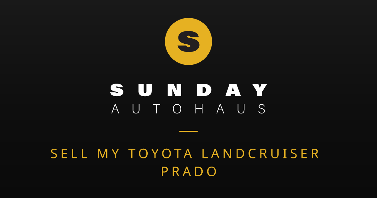 Sell My Toyota Landcruiser Prado Melbourne | Fast Offer | Sunday Autohaus